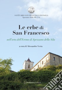 Le erbe di San Francesco. Nell'orto dell'Eremo di Spezzano della Sila libro di Verta A. (cur.)