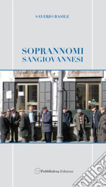 Soprannomi sangiovannesi libro di Basile Saverio