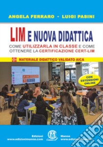 LIM e nuova didattica. Come utilizzarla in classe e come ottenere la certificazione Cert-LIM. Con aggiornamento online libro di Ferraro Angela; Pasini Luigi