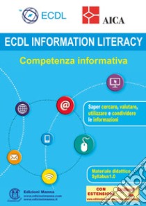 ECDL information Literacy. Competenza informativa. Con espansione online libro di AICA