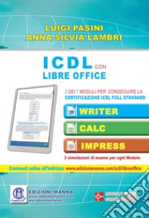 ICDL con Libre Office. 3 dei 7 moduli per conseguire la certificazione ICDL Full Standard libro di Pasini Luigi; Lambri Anna Silvia