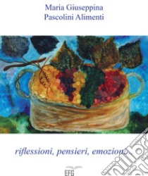 Riflessioni, pensieri, emozioni libro di Pascolini Alimenti Maria Giuseppina