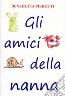 Gli amici della nanna libro di Pierotti Benedetta