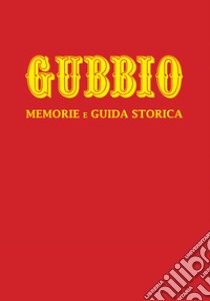 Gubbio. Memorie e guida storica. Nuova ediz. libro di Lucarelli Oderigi