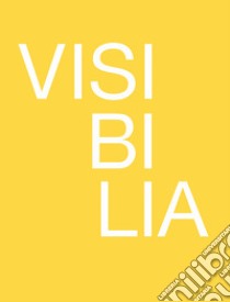 Visibilia. Come rendere visibile l'invisibile. Ediz. italiana e inglese libro di Puliafito I. (cur.)