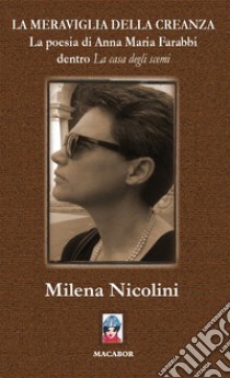 La meraviglia della creanza. La poesia di Anna Maria Farabbi dentro «La casa degli scemi» libro di Nicolini Milena