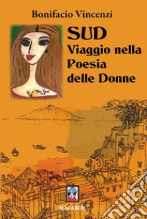 Sud. Viaggio nella poesia delle donne libro di Vincenzi Bonifacio