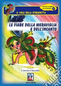 Le fiabe della meraviglia e dell'incanto libro di Chiaradia Caterina