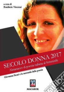 Giovanna Sicari e la necessità della poesia. Secolo Donna 2017. Almanacco di poesia italiana al femminile libro di Vincenzi B. (cur.)