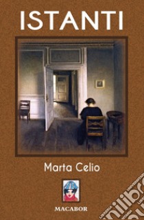 Istanti libro di Celio Marta