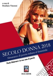 Paola Malavasi e la sua casa di parole. Secolo donna 2018. Almanacco di poesia italiana al femminile libro di Vincenzi B. (cur.)