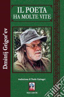 Il poeta ha molte vite libro di Grigor'ev Dmitrij