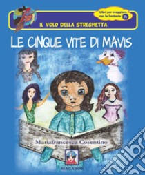 Le cinque vite di Mavis libro di Cosentino Mariafrancesca