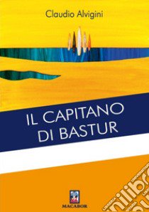 Il capitano di Bastur libro di Alvigini Claudio