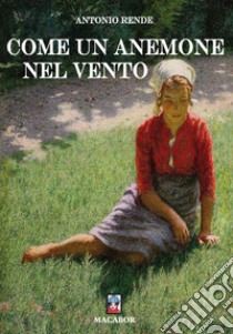 Come un anemone nel vento libro di Rende Antonio