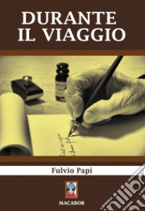 Durante il viaggio libro di Papi Fulvio