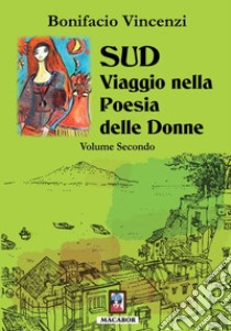 Sud. Viaggio nella poesia delle donne. Vol. 2 libro di Vincenzi Bonifacio