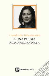 A una poesia non ancora nata. Ediz. multilingue libro di Subramaniam Arundhathi; Sirotti A. (cur.)