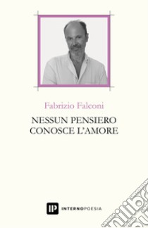 Nessun pensiero conosce l'amore libro di Falconi Fabrizio