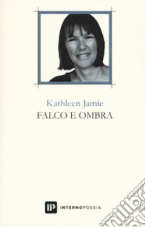 Falco e ombra. Testo inglese a fronte. Ediz. bilingue libro di Jamie Kathleen; Sensi G. (cur.)