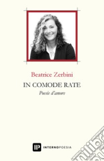 In comode rate. Poesie d'amore libro di Zerbini Beatrice