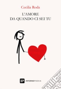 L'amore da quando ci sei tu libro di Roda Cecilia