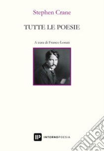 Tutte le poesie. Testo inglese a fronte libro di Crane Stephen; Lonati F. (cur.)