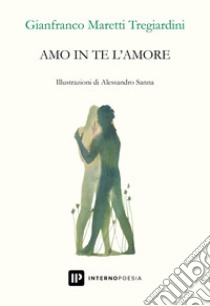 Amo in te l'amore libro di Maretti Tregiardini Gianfranco