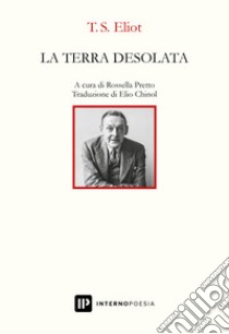 La terra desolata. Teso inglese a fronte libro di Eliot Thomas S.; Pretto R. (cur.)