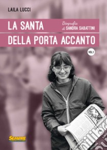 La Santa della porta accanto. Biografia di Sandra Sabattini libro di Lucci Laila