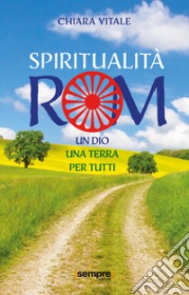 Spiritualità rom. Un Dio, una terra per tutti libro di Vitale Chiara