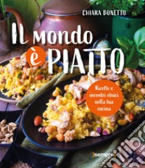 Il mondo è piatto. Ricette e incontri etnici nella tua cucina libro di Bonetto Chiara