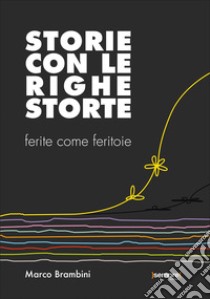 Storie con le righe storte. Ferite come feritoie libro di Brambini Marco