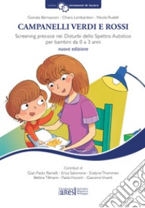 Campanelli verdi e rossi. Screening precoce nei disturbi dello spettro autistico per bambini da 0 a 3 anni. Con Materiale a stampa miscellaneo libro di Bernasconi Gionata; Lombardoni Chiara; Rudelli Nicola