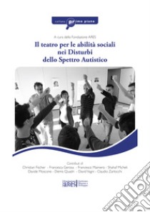 Il teatro per le abilità sociali nei disturbi dello spettro autistico libro di Fondazione ARES (cur.)