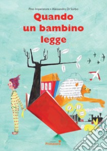 Quando un bambino legge. Ediz. illustrata libro di Imperatore Pino; Di Sorbo Alessandro