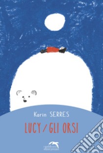 Lucy. Gli orsi libro di Serres Karin