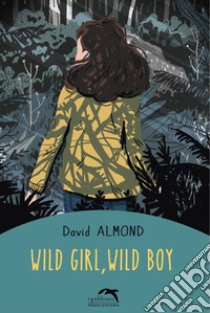 Wild girl, wild boy libro di Almond David