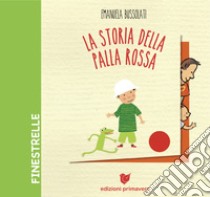 La storia della palla rossa. Ediz. a colori libro di Bussolati Emanuela