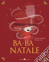 Ba-ba Natale. Ediz. a colori libro di Stutzman Jonathan