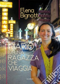 Diario di una ragazza che viaggia libro di Bignotti Elena