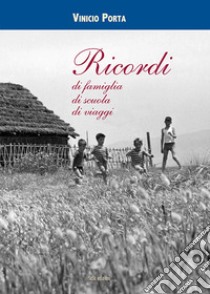 Ricordi di famiglia, di scuola, di viaggi libro di Porta Vinicio