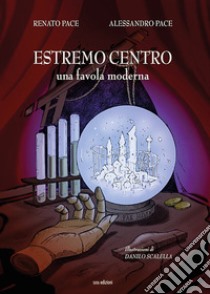 Estremo centro. Una favola moderna libro di Pace Alessandro; Pace R.