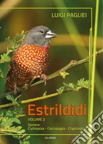 Estrildidi. Vol. 2: Genere: Clytospiza-Coccopygia-Cryptospiza libro di Pagliei Luigi