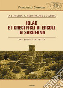 Iolao e i greci figli di Ercole in sardegna libro di Carrone Francesco