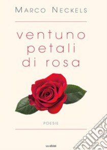 Ventuno petali di rosa libro di Neckels Marco