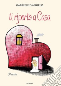 Ti riporto a casa libro di D'angelo Gabriele