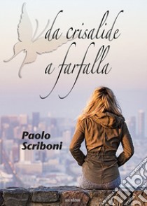 Da crisalide a farfalla libro di Scriboni Paolo