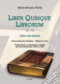 Liber quinque librorum. I libro dei defunti. Parrocchia San Giuliano, Villanova Tulo libro di Floris Maria Bonaria