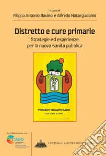 Distretto e cure primarie. Strategie ed esperienze per la nuova sanità pubblica libro di Bauleo F. A. (cur.); Notargiacomo A. (cur.)